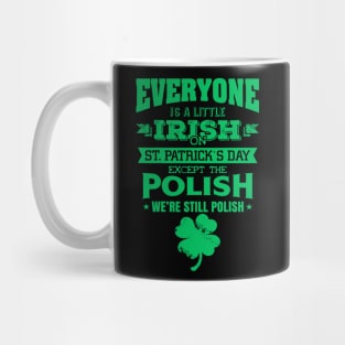 Everyone is little Irish on St. Patrick's day except Polishs Mug